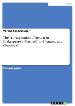 Bild des Verkufers fr The representation of gender in Shakespeare's 'Macbeth' and 'Antony and Cleopatra' zum Verkauf von AHA-BUCH GmbH