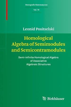 Seller image for Homological Algebra of Semimodules and Semicontramodules : Semi-infinite Homological Algebra of Associative Algebraic Structures for sale by AHA-BUCH GmbH