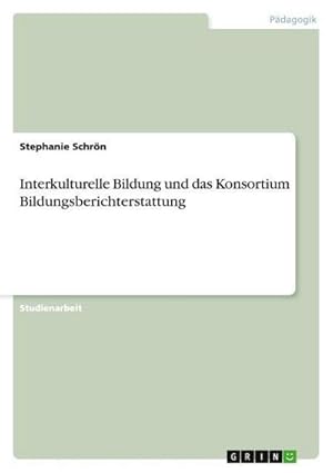 Bild des Verkufers fr Interkulturelle Bildung und das Konsortium Bildungsberichterstattung zum Verkauf von AHA-BUCH GmbH