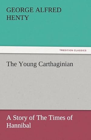 Bild des Verkufers fr The Young Carthaginian : A Story of The Times of Hannibal zum Verkauf von AHA-BUCH GmbH