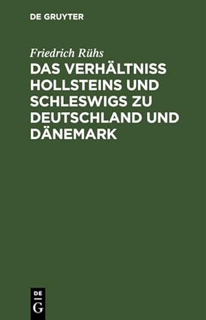 Bild des Verkufers fr Das Verhltniss Hollsteins und Schleswigs zu Deutschland und Dnemark : Eine publizistische Darstellung zum Verkauf von AHA-BUCH GmbH