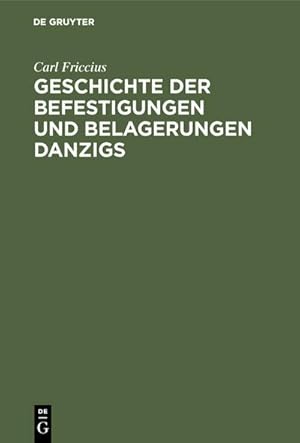 Bild des Verkufers fr Geschichte der Befestigungen und Belagerungen Danzigs : Mit besonderer Rcksicht auf die Ostpreuische Landwehr, welche in den Jahren 18131814 vor Danzig stand zum Verkauf von AHA-BUCH GmbH