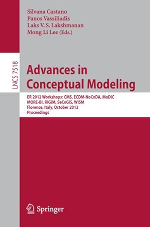 Bild des Verkufers fr Advances in Conceptual Modeling : ER 2012 Workshops CMS, ECDM-NoCoDA, MODIC, MORE-BI, RIGIM, SeCoGIS, WISM, Florence, Italy, October 15-18, 2012, Proceedings zum Verkauf von AHA-BUCH GmbH