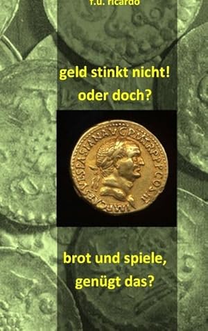 Bild des Verkufers fr Geld stinkt nicht! Oder doch? - Brot und Spiele. Gengt das? zum Verkauf von AHA-BUCH GmbH