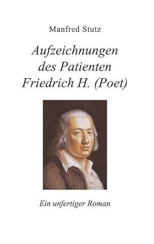 Bild des Verkufers fr Aufzeichnungen des Patienten Friedrich H. (Poet) : Ein unfertiger Roman zum Verkauf von AHA-BUCH GmbH