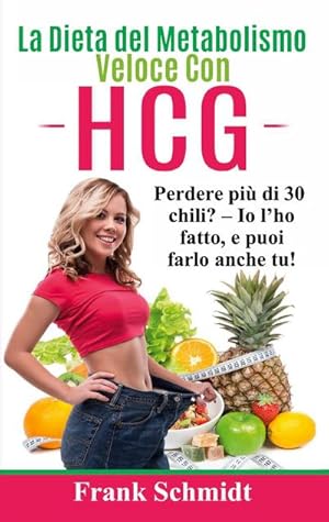 Seller image for La Dieta del Metabolismo Veloce Con hCG : Perdere pi di 30 chili? - Io l'ho fatto, e puoi farlo anche tu! for sale by AHA-BUCH GmbH