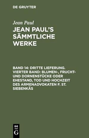 Bild des Verkufers fr Dritte Lieferung. Vierter Band: Blumen-, Frucht- und Dornenstcke oder Ehestand, Tod und Hochzeit des Armenadvokaten F. St. Siebenks : Viertes Bndchen zum Verkauf von AHA-BUCH GmbH