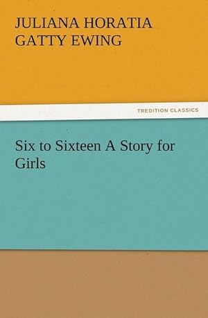 Bild des Verkäufers für Six to Sixteen A Story for Girls zum Verkauf von AHA-BUCH GmbH