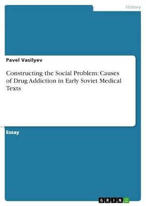 Bild des Verkufers fr Constructing the Social Problem: Causes of Drug Addiction in Early Soviet Medical Texts zum Verkauf von AHA-BUCH GmbH