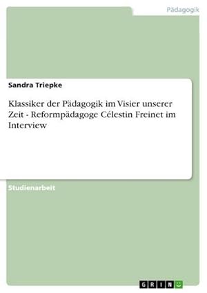 Bild des Verkufers fr Klassiker der Pdagogik im Visier unserer Zeit - Reformpdagoge Clestin Freinet im Interview zum Verkauf von AHA-BUCH GmbH