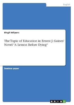 Seller image for The Topic of Education in Ernest J. Gaines' Novel "A Lesson Before Dying" for sale by AHA-BUCH GmbH