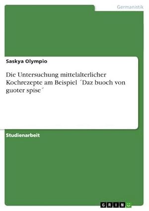 Bild des Verkufers fr Die Untersuchung mittelalterlicher Kochrezepte am Beispiel Daz buoch von guoter spise zum Verkauf von AHA-BUCH GmbH