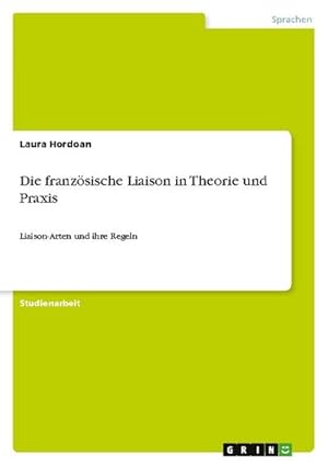 Bild des Verkufers fr Die franzsische Liaison in Theorie und Praxis : Liaison-Arten und ihre Regeln zum Verkauf von AHA-BUCH GmbH