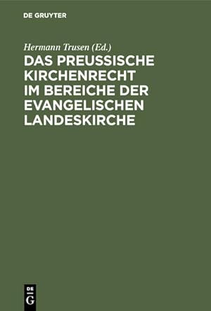 Seller image for Das Preuische Kirchenrecht im Bereiche der evangelischen Landeskirche : Zum praktischen Gebrauch fr Verwaltungsbeamte, Richter und Geistliche aus der Gesetzgebung, Verwaltung und Rechtsprechung for sale by AHA-BUCH GmbH