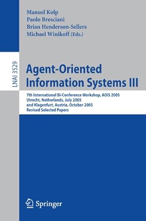 Seller image for Agent-Oriented Information Systems III : 7th International Bi-Conference Workshop, AOIS 2005, Utrecht, The Netherlands, July 26, 2005, and Klagenfurt, Austria, October 27, 2005, Revised Selected Papers for sale by AHA-BUCH GmbH