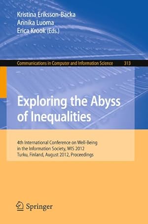 Seller image for Exploring the Abyss of Inequalities : 4th International Conference on Well-Being in the Information Society, WIS 2012, Turku, Finland, August 22-24, 2012. Proceedings for sale by AHA-BUCH GmbH