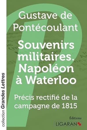 Seller image for Souvenirs militaires. Napolon  Waterloo (grands caractres) : Prcis rectifi de la campagne de 1815 for sale by AHA-BUCH GmbH