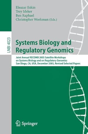 Image du vendeur pour Systems Biology and Regulatory Genomics : Joint Annual RECOMB 2005 Satellite Workshops on Systems Biology and on Regulatory Genomics, San Diego, CA, USA, December 2-4, 2005, Revised Selected Papers mis en vente par AHA-BUCH GmbH