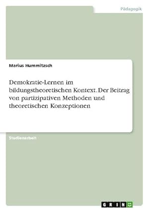 Bild des Verkufers fr Demokratie-Lernen im bildungstheoretischen Kontext. Der Beitrag von partizipativen Methoden und theoretischen Konzeptionen zum Verkauf von AHA-BUCH GmbH