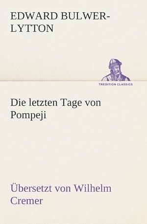 Bild des Verkufers fr Die letzten Tage von Pompeji (bersetzt von Wilhelm Cremer) zum Verkauf von AHA-BUCH GmbH