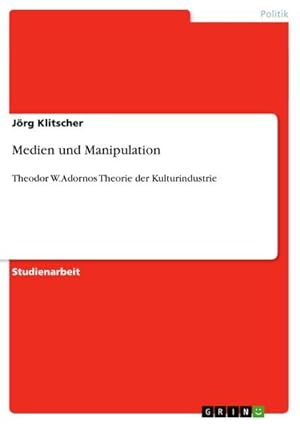 Bild des Verkufers fr Medien und Manipulation : Theodor W. Adornos Theorie der Kulturindustrie zum Verkauf von AHA-BUCH GmbH