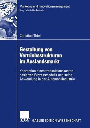 Seller image for Gestaltung von Vertriebsstrukturen im Auslandsmarkt : Konzeption eines transaktionskostenbasierten Prozessmodells und seine Anwendung in der Automobilindustrie. Dissertation, Universitt Rostock 2007 for sale by AHA-BUCH GmbH