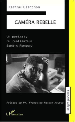 Image du vendeur pour Camra rebelle : Un portrait du ralisateur Benot Ramampy mis en vente par AHA-BUCH GmbH