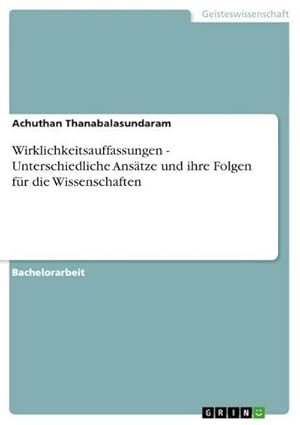 Bild des Verkufers fr Wirklichkeitsauffassungen - Unterschiedliche Anstze und ihre Folgen fr die Wissenschaften zum Verkauf von AHA-BUCH GmbH