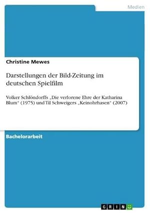 Bild des Verkufers fr Darstellungen der Bild-Zeitung im deutschen Spielfilm : Volker Schlndorffs Die verlorene Ehre der Katharina Blum (1975) und Til Schweigers Keinohrhasen (2007) zum Verkauf von AHA-BUCH GmbH