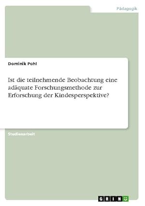 Bild des Verkufers fr Ist die teilnehmende Beobachtung eine adquate Forschungsmethode zur Erforschung der Kindesperspektive? zum Verkauf von AHA-BUCH GmbH