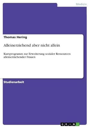 Bild des Verkufers fr Alleinerziehend aber nicht allein : Kursprogramm zur Erweiterung sozialer Ressourcen alleinerziehender Frauen zum Verkauf von AHA-BUCH GmbH