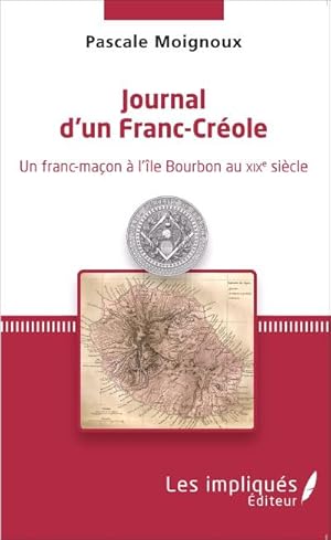 Image du vendeur pour Journal d'un Franc-Crole : Un franc-maon  l'le Bourbon au XIXe sicle mis en vente par AHA-BUCH GmbH