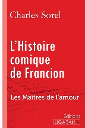 Seller image for L'Histoire comique de Francion : Les Matres de l'Amour for sale by AHA-BUCH GmbH