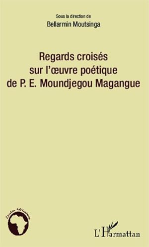 Seller image for Regards croiss sur l'oeuvre potique de P.E. Moundjegou Magangue for sale by AHA-BUCH GmbH