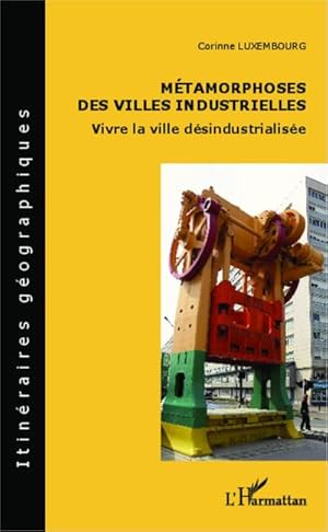 Image du vendeur pour Mtamorphoses des villes industrielles : Vivre la ville dsindustrialise mis en vente par AHA-BUCH GmbH