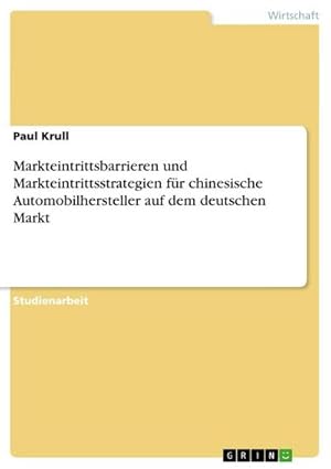 Bild des Verkufers fr Markteintrittsbarrieren und Markteintrittsstrategien fr chinesische Automobilhersteller auf dem deutschen Markt zum Verkauf von AHA-BUCH GmbH