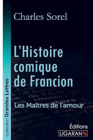 Seller image for L'Histoire comique de Francion (grands caractres) : Les Matres de l'Amour for sale by AHA-BUCH GmbH