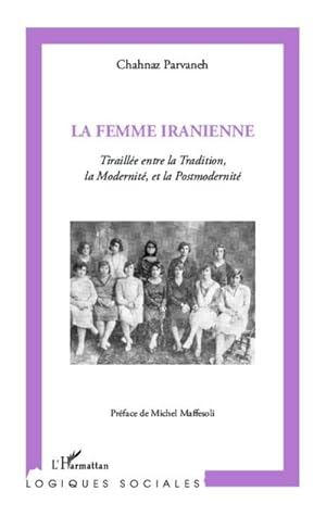 Imagen del vendedor de La femme iranienne : Tiraille entre la Tradition, la Modernit et la Postmodernit a la venta por AHA-BUCH GmbH