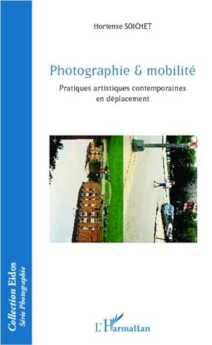 Image du vendeur pour Photographie & mobilit : Pratiques artistiques contemporaines en dplacement mis en vente par AHA-BUCH GmbH