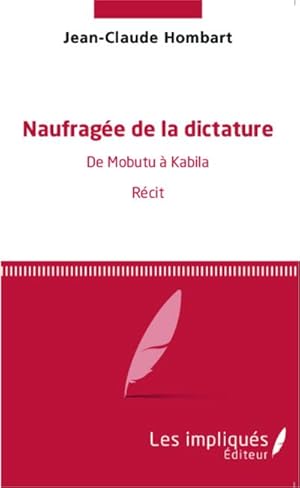 Image du vendeur pour Naufrage de la dictature : De Mobutu  Kabila - Rcit mis en vente par AHA-BUCH GmbH