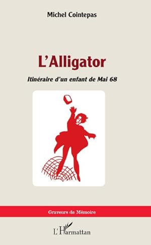 Bild des Verkufers fr L'Alligator : Itinraire d'un enfant de mai 68 zum Verkauf von AHA-BUCH GmbH