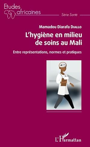 Bild des Verkufers fr L'hygine en milieu de soins au Mali : Entre reprsentations, normes et pratiques zum Verkauf von AHA-BUCH GmbH