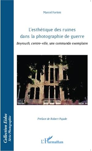 Seller image for L'esthtique des ruines dans la photographie de guerre : Beyrouth, centre-ville, une commande exemplaire for sale by AHA-BUCH GmbH