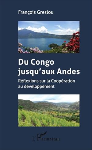 Imagen del vendedor de Du Congo jusqu'aux Andes : Rflexions sur la Coopration au dveloppement a la venta por AHA-BUCH GmbH