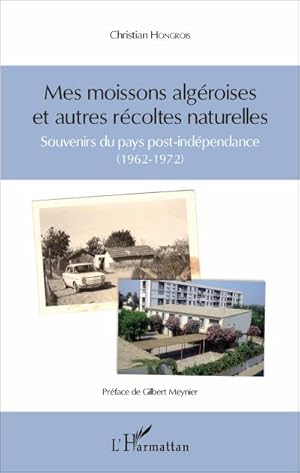 Image du vendeur pour Mes moissons algroises et autres rcoltes naturelles : Souvenirs du pays post-indpendance (1962-1972) mis en vente par AHA-BUCH GmbH