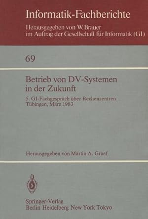 Seller image for Betrieb von DV-Systemen in der Zukunft : 5. GI-Fachgesprch ber Rechenzentren Tbingen, 17./18.Mrz 1983 for sale by AHA-BUCH GmbH