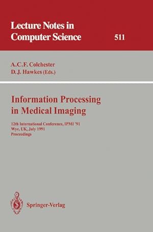 Bild des Verkufers fr Information Processing in Medical Imaging : 12th International Conference, IPMI '91, Wye, UK, July 7-12, 1991. Proceedings zum Verkauf von AHA-BUCH GmbH