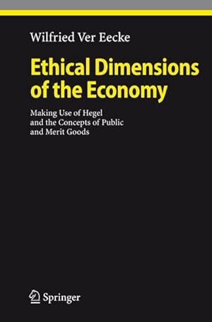 Bild des Verkufers fr Ethical Dimensions of the Economy : Making Use of Hegel and the Concepts of Public and Merit Goods zum Verkauf von AHA-BUCH GmbH