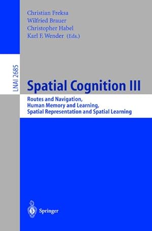 Seller image for Spatial Cognition III : Routes and Navigation, Human Memory and Learning, Spatial Representation and Spatial Learning for sale by AHA-BUCH GmbH