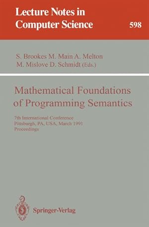 Seller image for Mathematical Foundations of Programming Semantics : 7th International Conference, Pittsburgh, PA, USA, March 25-28, 1991. Proceedings for sale by AHA-BUCH GmbH